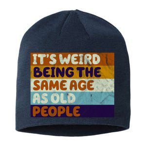 It's Weird Being The Same Age As Old People Funny Sustainable Beanie