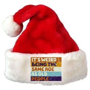 It's Weird Being The Same Age As Old People Funny Premium Christmas Santa Hat