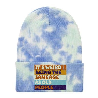 It's Weird Being The Same Age As Old People Funny Tie Dye 12in Knit Beanie