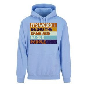 It's Weird Being The Same Age As Old People Funny Unisex Surf Hoodie