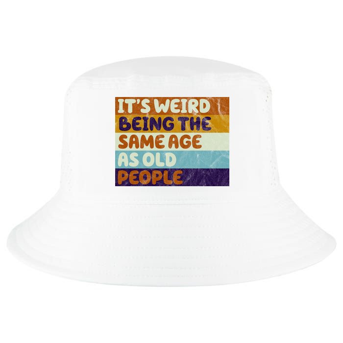 It's Weird Being The Same Age As Old People Funny Cool Comfort Performance Bucket Hat