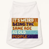 It's Weird Being The Same Age As Old People Funny Doggie Tank