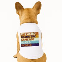 It's Weird Being The Same Age As Old People Funny Doggie Tank