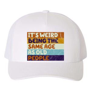 It's Weird Being The Same Age As Old People Funny Yupoong Adult 5-Panel Trucker Hat