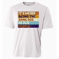 It's Weird Being The Same Age As Old People Funny Cooling Performance Crew T-Shirt