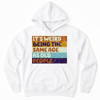 It's Weird Being The Same Age As Old People Funny Hoodie