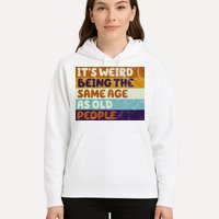 It's Weird Being The Same Age As Old People Funny Hoodie