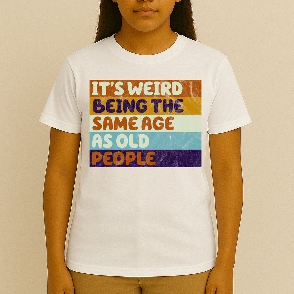 It's Weird Being The Same Age As Old People Funny T-Shirt