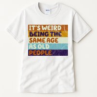 It's Weird Being The Same Age As Old People Funny Tall T-Shirt