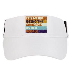 It's Weird Being The Same Age As Old People Funny Adult Drive Performance Visor