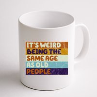 It's Weird Being The Same Age As Old People Funny Mug