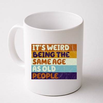 It's Weird Being The Same Age As Old People Funny Mug