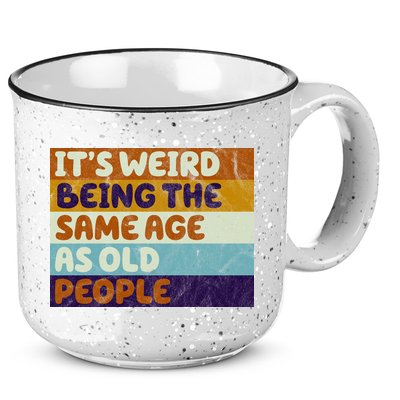 It's Weird Being The Same Age As Old People Funny 15oz Campfire Ceramic Mug