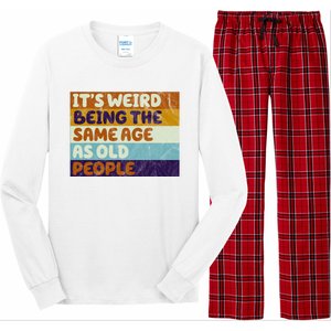 It's Weird Being The Same Age As Old People Funny Long Sleeve Pajama Set