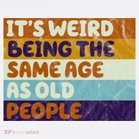 It's Weird Being The Same Age As Old People Funny Flatbill Hat