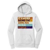 It's Weird Being The Same Age As Old People Funny Women's Pullover Hoodie