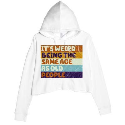 It's Weird Being The Same Age As Old People Funny Crop Fleece Hoodie