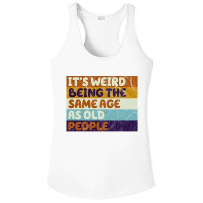 It's Weird Being The Same Age As Old People Funny Ladies PosiCharge Competitor Racerback Tank
