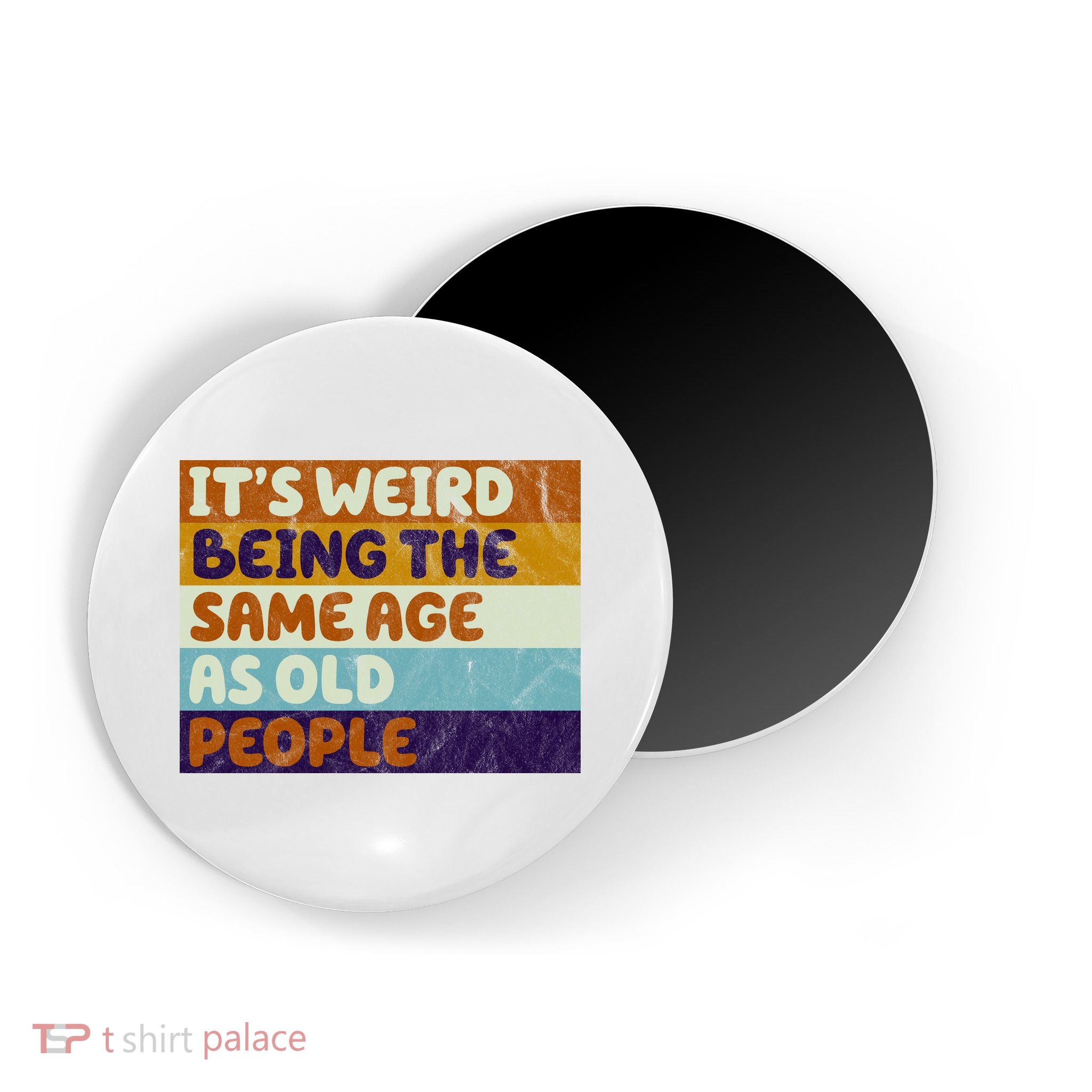 It's Weird Being The Same Age As Old People Funny Magnet
