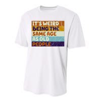 It's Weird Being The Same Age As Old People Funny Performance Sprint T-Shirt