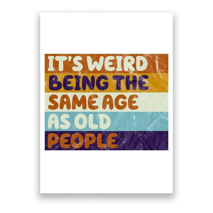 It's Weird Being The Same Age As Old People Funny Poster