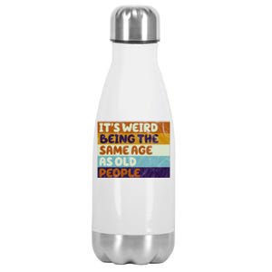 It's Weird Being The Same Age As Old People Funny Stainless Steel Insulated Water Bottle