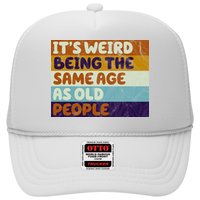 It's Weird Being The Same Age As Old People Funny Trucker Hat