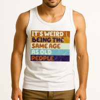 It's Weird Being The Same Age As Old People Funny Tank Top