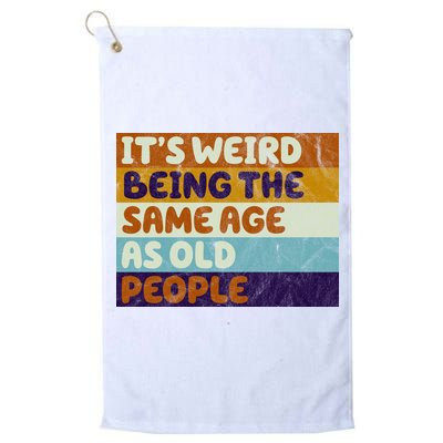 It's Weird Being The Same Age As Old People Funny Golf Towel