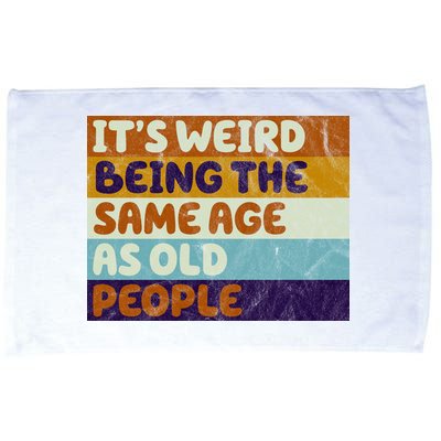 It's Weird Being The Same Age As Old People Funny Microfiber Hand Towel