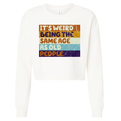 It's Weird Being The Same Age As Old People Funny Cropped Pullover Crew
