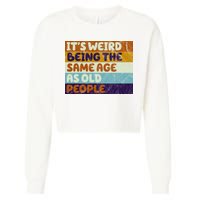 It's Weird Being The Same Age As Old People Funny Cropped Pullover Crew