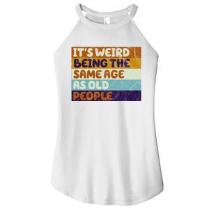 It's Weird Being The Same Age As Old People Funny Women’s Perfect Tri Rocker Tank