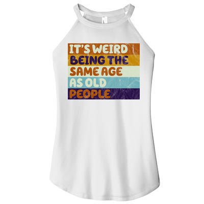It's Weird Being The Same Age As Old People Funny Women's Perfect Tri Rocker Tank