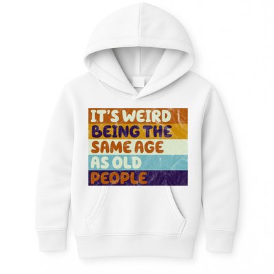 It's Weird Being The Same Age As Old People Funny Kids Hoodie