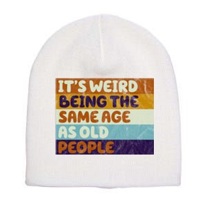 It's Weird Being The Same Age As Old People Funny Short Acrylic Beanie