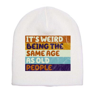 It's Weird Being The Same Age As Old People Funny Short Acrylic Beanie