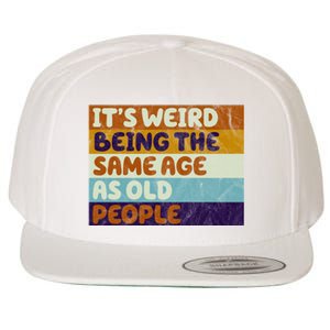 It's Weird Being The Same Age As Old People Funny Wool Snapback Cap