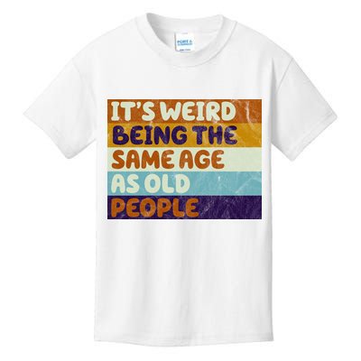 It's Weird Being The Same Age As Old People Funny Kids T-Shirt