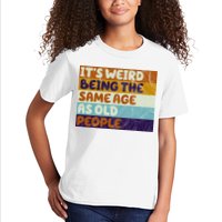 It's Weird Being The Same Age As Old People Funny Kids T-Shirt