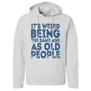 Its Weird Being The Same Age As Old People Retro Sarcastic Performance Fleece Hoodie