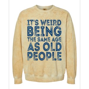 Its Weird Being The Same Age As Old People Retro Sarcastic Colorblast Crewneck Sweatshirt