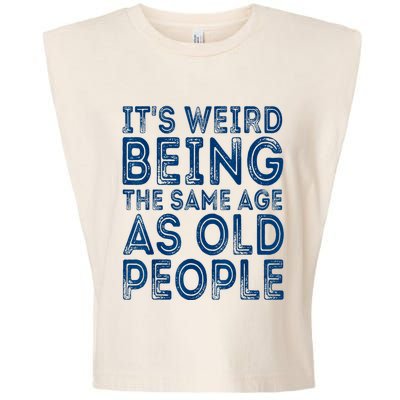 Its Weird Being The Same Age As Old People Retro Sarcastic Garment-Dyed Women's Muscle Tee