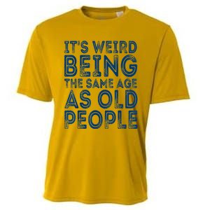 Its Weird Being The Same Age As Old People Retro Sarcastic Cooling Performance Crew T-Shirt