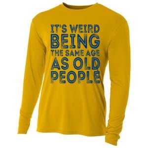 Its Weird Being The Same Age As Old People Retro Sarcastic Cooling Performance Long Sleeve Crew