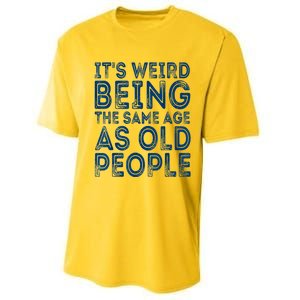 Its Weird Being The Same Age As Old People Retro Sarcastic Performance Sprint T-Shirt