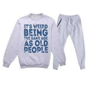 Its Weird Being The Same Age As Old People Retro Sarcastic Premium Crewneck Sweatsuit Set