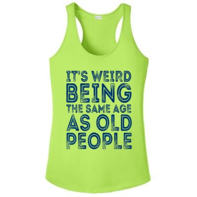 Its Weird Being The Same Age As Old People Retro Sarcastic Ladies PosiCharge Competitor Racerback Tank