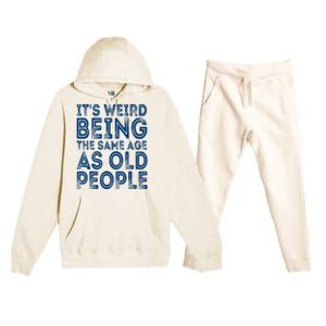 Its Weird Being The Same Age As Old People Retro Sarcastic Premium Hooded Sweatsuit Set