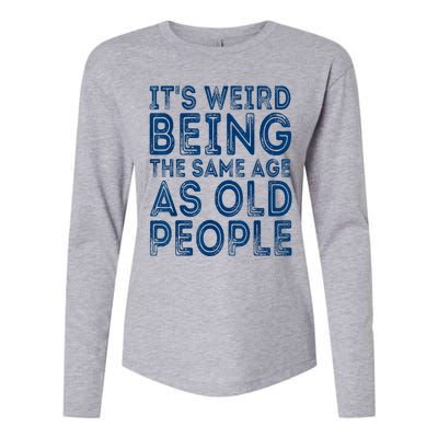 Its Weird Being The Same Age As Old People Retro Sarcastic Womens Cotton Relaxed Long Sleeve T-Shirt